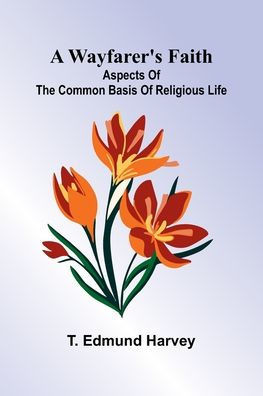 A Wayfarer'S Faith: Aspects Of The Common Basis Of Religious Life - 9789364731416