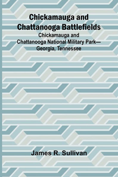 Chickamauga and Chattanooga Battlefields; Chickamauga and Chattanooga National Military Park-Georgia, Tennessee
