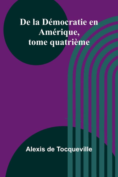De la Démocratie en Amérique, tome quatrième