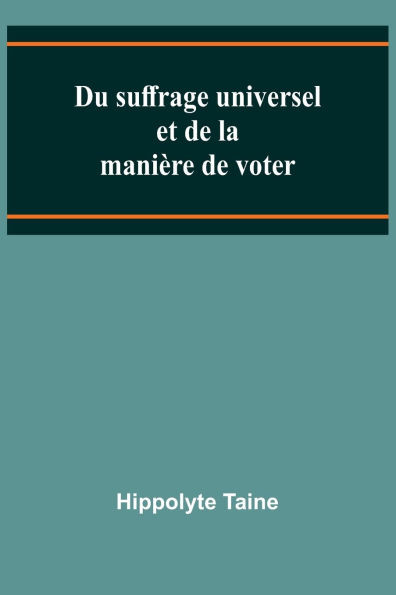 Du suffrage universel et de la manière de voter