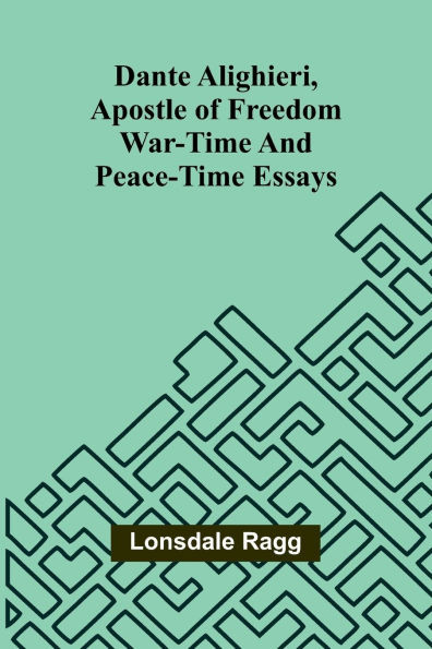 Dante Alighieri, Apostle Of Freedom: War-Time And Peace-Time Essays - 9789368390053