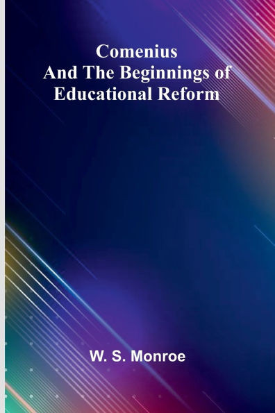 Comenius And The Beginnings Of Educational Reform - 9789368390435