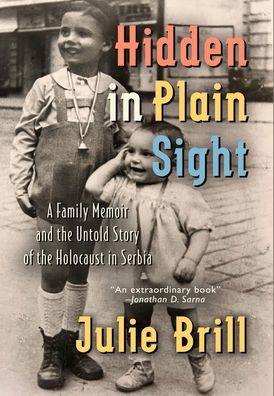 Hidden in Plain Sight: A Family Memoir and the Untold Story of the Holocaust in Serbia - (Hardback or Cased Book)
