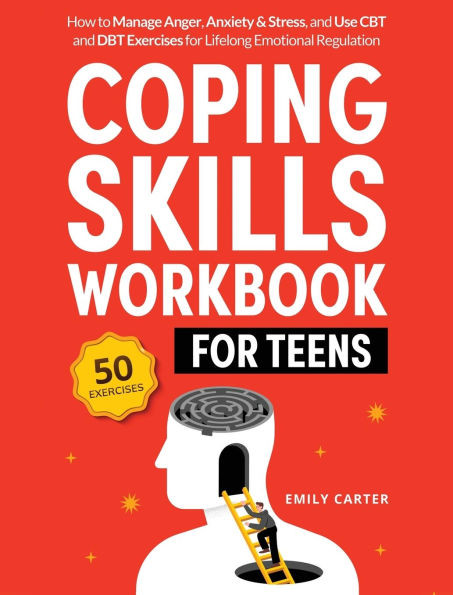 Coping Skills Workbook for Teens: How to Manage Anger, Anxiety & Stress, and Use CBT and DBT Exercises for Lifelong Emotional Regulation - (Hardback or Cased Book)