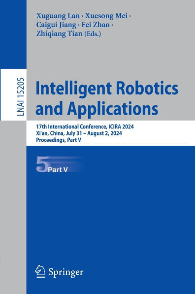 Intelligent Robotics and Applications: 17th International Conference, Icira 2024, Xi'an, China, July 31 - August 2, 2024, Proceedings, Part V