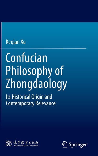Confucian Philosophy of Zhongdaology: Its Historical Origin and Contemporary Relevance