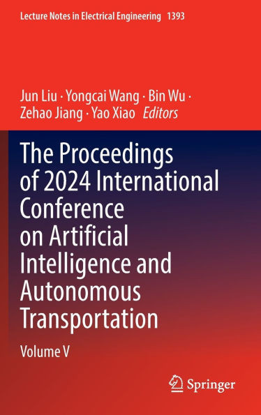 The Proceedings of 2024 International Conference on Artificial Intelligence and Autonomous Transportation: Volume V
