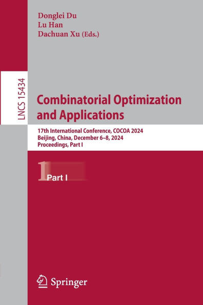 Combinatorial Optimization and Applications: 17th International Conference, Cocoa 2024, Beijing, China, December 6-8, 2024, Proceedings, Part I