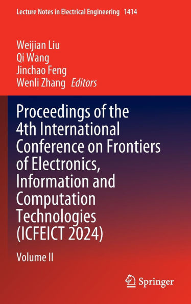 Proceedings of the 4th International Conference on Frontiers of Electronics, Information and Computation Technologies (Icfeict 2024): Volume II