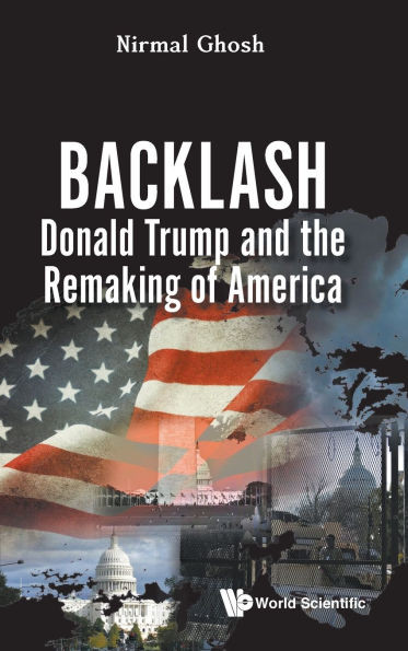 Backlash: Donald Trump and the Remaking of America - (Hardback or Cased Book)