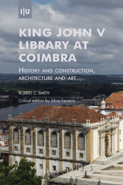 King John V Library at Coimbra: History and construction, architecture and art