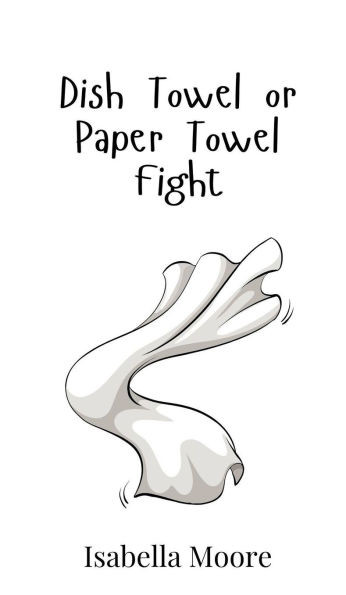 Dish Towel or Paper Towel Fight
