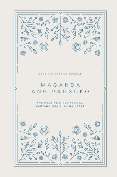 Maganda Ang Pagsuko: Ang Puso ng Diyos para sa Kanyang mga Anak na Babae: A Love God Greatly Tagalog Bible Study Journal