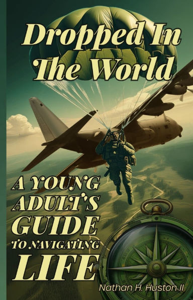 Dropped in the World: A Young Adult's Guide to Navigating Life
