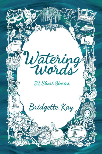 Watering Words: 52 Short Stories