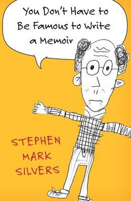 You Don't Have to be Famous to Write a Memoir