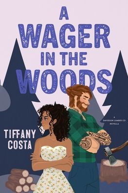A Wager in the Woods: A Reverse Grumpy/Sunshine Lumberjack Novella