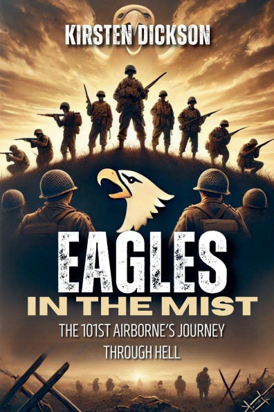 Eagles in the Mist: The 101st Airborne's Journey Through Hell