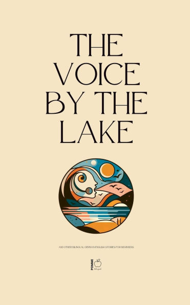The Voice by the Lake And Other Bilingual German-English Stories for Beginners