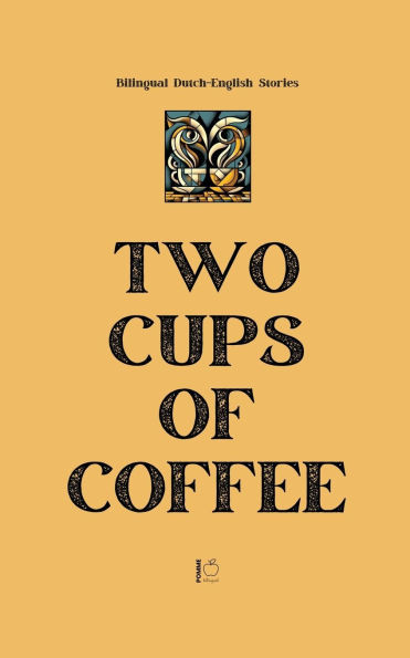 Two Cups of Coffee: Bilingual Dutch-English Stories