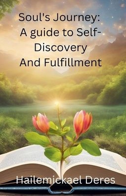 Soul's Journey: A Guide to Self-Discovery and Fulfillment - 9798230946755