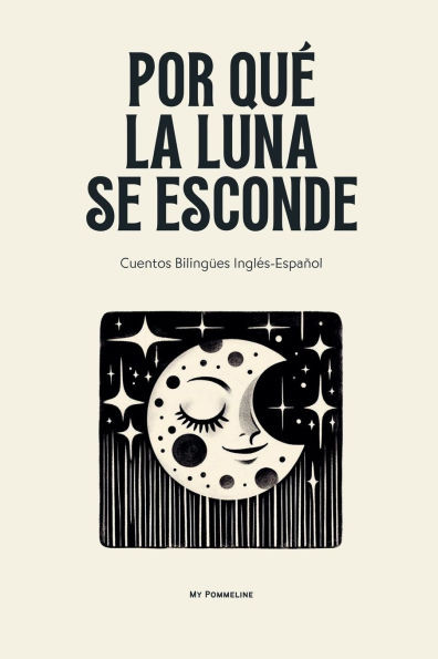 Por Qué La Luna Se Esconde: Cuentos Bilingües Inglés-Español