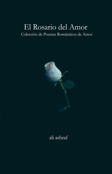 El Rosario del Amor: Colección de Poemas Románticos de Amor