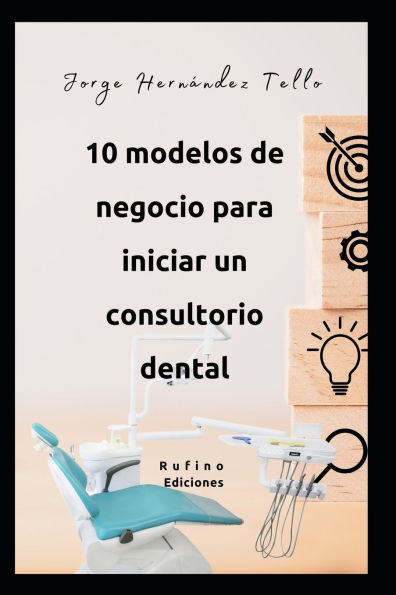 Diez modelos de negocio para iniciar un consultorio dental