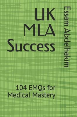 UK MLA Success: 104 EMQs for Medical Mastery