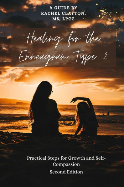 Healing for the Enneagram Type 2: Practical Steps for Growth and Self-Compassion