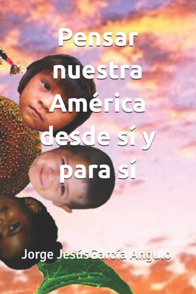 Pensar nuestra América desde sí y para sí