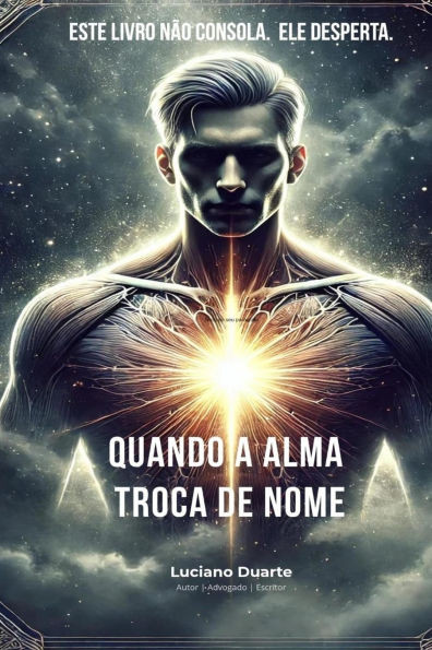 Quando a Alma Troca de Nome: Este Livro Não Consola. Ele Liberta