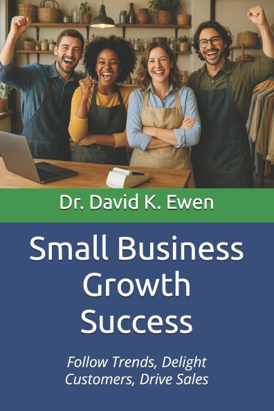 Small Business Growth Success: Follow Trends, Delight Customers, Drive Sales