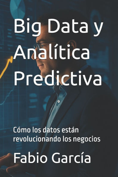 Big Data y Analítica Predictiva: Cómo los datos están revolucionando los negocios