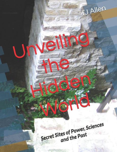 Unveiling the Hidden World: Secret Sites of Power, Sciences and the Past