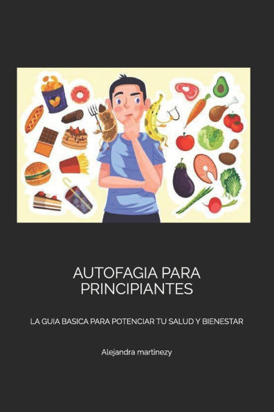 Autofagia Para Principiantes: La Guia Basica Para Potenciar Tu Salud Y Bienestar