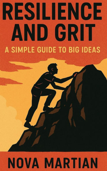 Resilience and Grit: A Simple Guide to Big Ideas