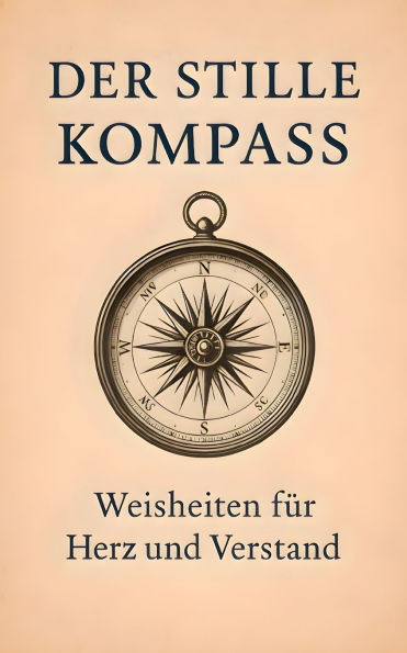 Der stille Kompass Weisheiten für Herz und Verstand
