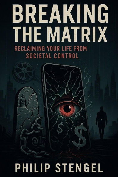 Breaking the Matrix: Reclaiming Your Life from Societal Control