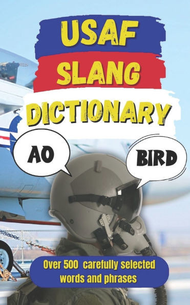 USAF Slang Dictionary: 500 Hilarious US Air Force Slang Words and High-Flying Terms from A to Z
