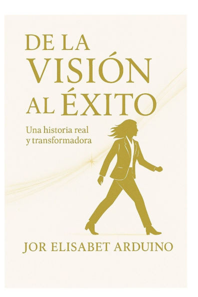 de la Vision Al Exito: Una Historia Real Y Transformadora