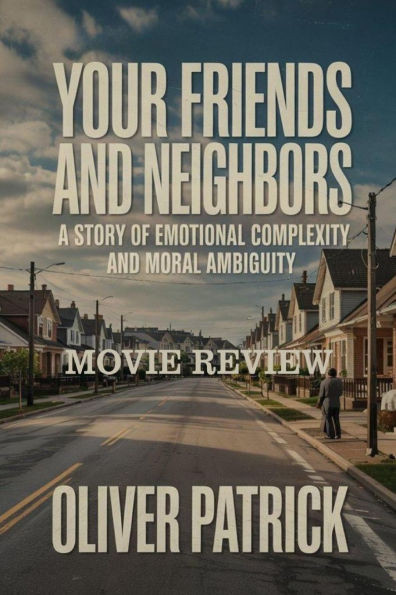 Your Friends and Neighbors: A Story of Emotional Complexity and Moral Ambiguity