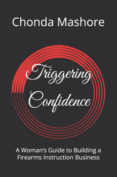 Triggering Confidence: A Woman's Guide to Building a Firearms Instruction Business