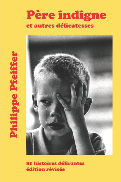 Père indigne et autres délicatesses: 81 histoires délirantes