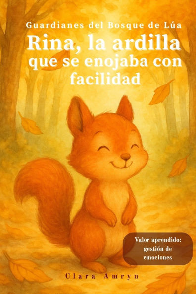 Rina, la ardilla que se enojaba con facilidad - Libros con valores para niños de 3 a 8 años: Cuento infantil ilustrado en español sobre la importancia