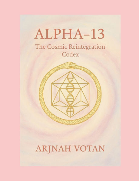 Alpha-13: The Cosmic Reintegration Codex