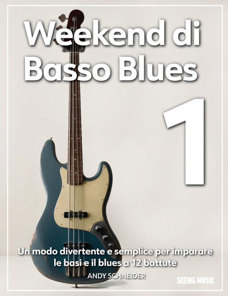 Weekend di Basso Blues 1: Un modo divertente e semplice per imparare le basi e il blues a 12 battute