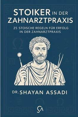 Stoiker in der Zahnarztpraxis: 25 Regeln für Haltung, Klarheit und Führung im Praxisalltag