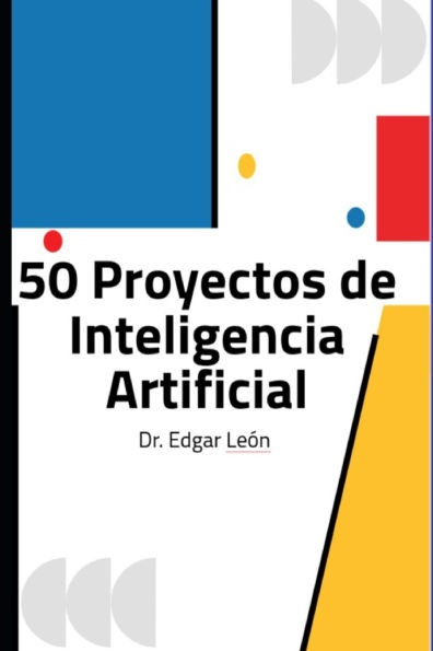 50 Proyectos de Inteligencia Artificial: Para el maestro y estudiante