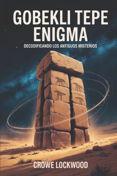 Göbekli Tepe Enigma: Decodificando los antiguos misterios